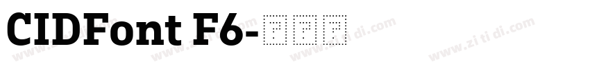CIDFont F6字体转换 CIDFont F6字体转换